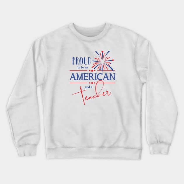 Proud to be an American and a Teacher Crewneck Sweatshirt by TheStuffHut